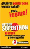 metodo superthon: 16 leyes para aprender a comer lo que te gusta y no engordar-antonio mangas-9788441418912 metodo superthon: 16 leyes para aprender a comer lo que te gusta y no engordar-antonio mangas-9788441418912