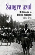 Descargar formato ebook exe SANGRE AZUL. HISTORIA DE LA POLICÍA NACIONAL 9788441441712
