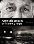 fotografia creativa en blanco y negro-harold davis-9788441529212 fotografia creativa en blanco y negro-harold davis-9788441529212