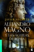 alejandro magno y las aguilas de roma-javier negrete-9788445078112 alejandro magno y las aguilas de roma-javier negrete-9788445078112