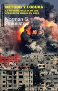 metodo y locura: la historia oculta de los ataques de israel en caza-norman g. finkelstein-9788446042112 metodo y locura: la historia oculta de los ataques de israel en caza-norman g. finkelstein-9788446042112