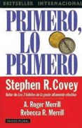 primero, lo primero: vivir, amar, aprender, dejar un legado-a. roger merrill-rebecca r. merrill-stephen r. covey-9788449308512 primero, lo primero: vivir, amar, aprender, dejar un legado-a. roger merrill-rebecca r. merrill-stephen r. covey-9788449308512