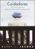 cuidadores: una guia practica para la supervivencia emocional-barry j. jacobs-9788449321412 cuidadores: una guia practica para la supervivencia emocional-barry j. jacobs-9788449321412
