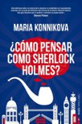 ¿como pensar como sherlock holmes?-maria konnikova-9788449329012 ¿como pensar como sherlock holmes?-maria konnikova-9788449329012