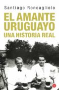 el amante uruguayo: una historia real-santiago roncagliolo-9788466326612 el amante uruguayo: una historia real-santiago roncagliolo-9788466326612