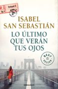 lo ultimo que veran tus ojos-isabel san sebastian-9788466341912 lo ultimo que veran tus ojos-isabel san sebastian-9788466341912