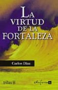 la virtud de la fortaleza-carlos diaz-9788466541312 la virtud de la fortaleza-carlos diaz-9788466541312