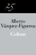 coltan (coleccion 25 aniversario)-alberto vazquez-figueroa-9788466649612 coltan (coleccion 25 aniversario)-alberto vazquez-figueroa-9788466649612