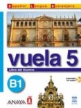 vuela 5: libro del alumno b1 (incluye audio-cd) (ele: español len gua extranjera)-9788466751612 vuela 5: libro del alumno b1 (incluye audio-cd) (ele: español len gua extranjera)-9788466751612
