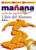 mañana 1: libro del alumno: curso de español a1 (español lengua e xtranjera) (2ª ed.) (incluye cd audio)-9788466754712 mañana 1: libro del alumno: curso de español a1 (español lengua e xtranjera) (2ª ed.) (incluye cd audio)-9788466754712