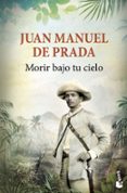 morir bajo tu cielo-juan manuel de prada-9788467045512 morir bajo tu cielo-juan manuel de prada-9788467045512