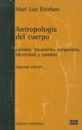 antropologia del cuerpo: genero, itinerarios corporales, identida d y cambio-maria luz esteban-9788472906112 antropologia del cuerpo: genero, itinerarios corporales, identida d y cambio-maria luz esteban-9788472906112