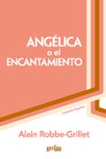 angelica o el encantamiento-alain robbe-grillet-9788474323412 angelica o el encantamiento-alain robbe-grillet-9788474323412