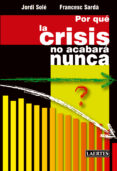 por qué la crisis no acabará nunca-jordi sole-9788475849812 por qué la crisis no acabará nunca-jordi sole-9788475849812