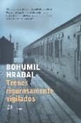 trenes rigurosamente vigilados-bohumil hrabal-9788476697412 trenes rigurosamente vigilados-bohumil hrabal-9788476697412
