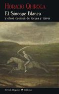 el sincope blanco y otros cuentos de locura y terror (2ª ed.)-horacio quiroga-9788477028512 el sincope blanco y otros cuentos de locura y terror (2ª ed.)-horacio quiroga-9788477028512