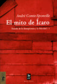 el mito de icaro. 1/tratado de la desesperanza y de la felicidad-andre comte-sponville-9788477747512 el mito de icaro. 1/tratado de la desesperanza y de la felicidad-andre comte-sponville-9788477747512
