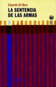 la sentencia de las armas-eduardo gil bera-9788477748212 la sentencia de las armas-eduardo gil bera-9788477748212