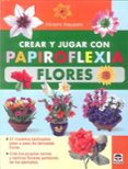 crear y jugar con papiroflexia flores: 31 modelos explicados paso a paso de delicadas flores-hiromi hayashi-9788479029012 crear y jugar con papiroflexia flores: 31 modelos explicados paso a paso de delicadas flores-hiromi hayashi-9788479029012