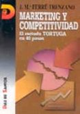 marketing y competitividad: el metodo tortuga en 40 pasos-jose maria ferre trenzano-9788479781712 marketing y competitividad: el metodo tortuga en 40 pasos-jose maria ferre trenzano-9788479781712