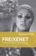 freixenet: la empresa tras el glamour de la burbuja-toni gargante puig-9788481989212 freixenet: la empresa tras el glamour de la burbuja-toni gargante puig-9788481989212