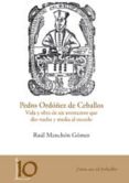 pedro ordóñez de ceballos: vida y obra de un aventurero que dio v uelta y media al mundo-raul manchon gomez-9788484394112 pedro ordóñez de ceballos: vida y obra de un aventurero que dio v uelta y media al mundo-raul manchon gomez-9788484394112