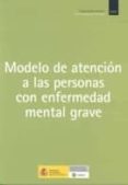 modelo de atencion a las personas con enfermedad mental grave.-ricardo guinea-9788484461012 modelo de atencion a las personas con enfermedad mental grave.-ricardo guinea-9788484461012