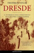 dresde: el bombardeo mas controvertido de la segunda guerra mundi al-fredreric taylor-9788484604112 dresde: el bombardeo mas controvertido de la segunda guerra mundi al-fredreric taylor-9788484604112