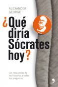 ¿que diria socrates hoy?: las respuestas de los filosofos a todas tus preguntas-9788484607212 ¿que diria socrates hoy?: las respuestas de los filosofos a todas tus preguntas-9788484607212