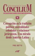 corrupcion en la tradicion politica: mentalidades coloniales y relaciones jerarquicas. una mirada desde america latina. concilium 358 (2014) (ebook)-9788490730812 corrupcion en la tradicion politica: mentalidades coloniales y relaciones jerarquicas. una mirada desde america latina. concilium 358 (2014) (ebook)-9788490730812