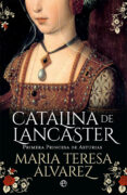catalina de lancaster: primera princesa de asturias-maria teresa alvarez-9788491643012 catalina de lancaster: primera princesa de asturias-maria teresa alvarez-9788491643012