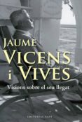 jaume vicens i vives: visions sobre el seu llegat-jaume vicens vives-9788492437412 jaume vicens i vives: visions sobre el seu llegat-jaume vicens vives-9788492437412