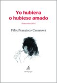 yo hubiera o hubiese amado-felix francisco casanova martin-9788492719112 yo hubiera o hubiese amado-felix francisco casanova martin-9788492719112