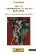 no hay territorio comanche para dios: accesos a la experiencia cr istiana de dios-f. javier vitoria-9788492787012 no hay territorio comanche para dios: accesos a la experiencia cr istiana de dios-f. javier vitoria-9788492787012