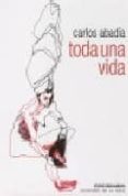 toda una vida-carlos abadia-9788493646912 toda una vida-carlos abadia-9788493646912