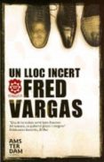 un lloc incert-fred vargas-9788493718312 un lloc incert-fred vargas-9788493718312