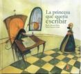 la princesa que queria escribir-beatriz berrocal perez-daniel montero galan-9788493993412 la princesa que queria escribir-beatriz berrocal perez-daniel montero galan-9788493993412