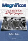 magníficos: la edad de oro del real zaragoza-rafael rojas-9788494158612 magníficos: la edad de oro del real zaragoza-rafael rojas-9788494158612