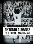 antonio alvarez, el eterno mariscal-9788494164712 antonio alvarez, el eterno mariscal-9788494164712