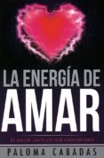 la energia de amar: el amor empieza por uno mismo-paloma cabadas-9788494359712 la energia de amar: el amor empieza por uno mismo-paloma cabadas-9788494359712