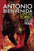 antonio bienvenida: el arte del toreo-jose luis rodriguez peral-9788494514012 antonio bienvenida: el arte del toreo-jose luis rodriguez peral-9788494514012