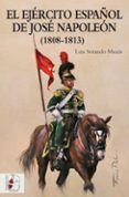 el ejército español de josé napoleón (1808-1813)-luis sorando muzas-9788494649912 el ejército español de josé napoleón (1808-1813)-luis sorando muzas-9788494649912