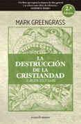 la destruccion de la cristiandad (2ª ed.)-mark greengrass-9788494769412 la destruccion de la cristiandad (2ª ed.)-mark greengrass-9788494769412