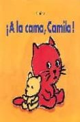 ¡a la cama, camila!-9788495150912 ¡a la cama, camila!-9788495150912