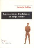 la creacion de ciudadanos: un largo camino-antonio robles-9788495840912 la creacion de ciudadanos: un largo camino-antonio robles-9788495840912