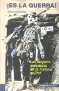 ¡es la guerra! las 100 mejores anecdotas de la historia militar-jesus hernandez-9788496364912 ¡es la guerra! las 100 mejores anecdotas de la historia militar-jesus hernandez-9788496364912