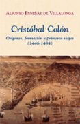 cristobal colon: origenes, formacion y primeros viajes (1446-1484 )-alfonso enseñat de villalonga-9788496813212 cristobal colon: origenes, formacion y primeros viajes (1446-1484 )-alfonso enseñat de villalonga-9788496813212