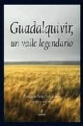 guadalquivir, un valle legendario-fernando penco valenzuela-9788496968912 guadalquivir, un valle legendario-fernando penco valenzuela-9788496968912