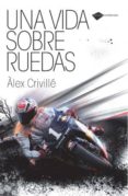 una vida sobre ruedas-alex criville-9788496981812 una vida sobre ruedas-alex criville-9788496981812