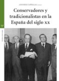 conservadores y tradicionalistas en la españa del siglo xx-antonio cañellas mas-9788497047012 conservadores y tradicionalistas en la españa del siglo xx-antonio cañellas mas-9788497047012